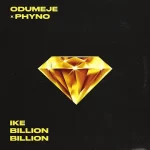 Odumeje – Ike Billion Billion Ft. Phyno