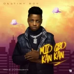 Destiny Boy – Mio Gbo Kan kan