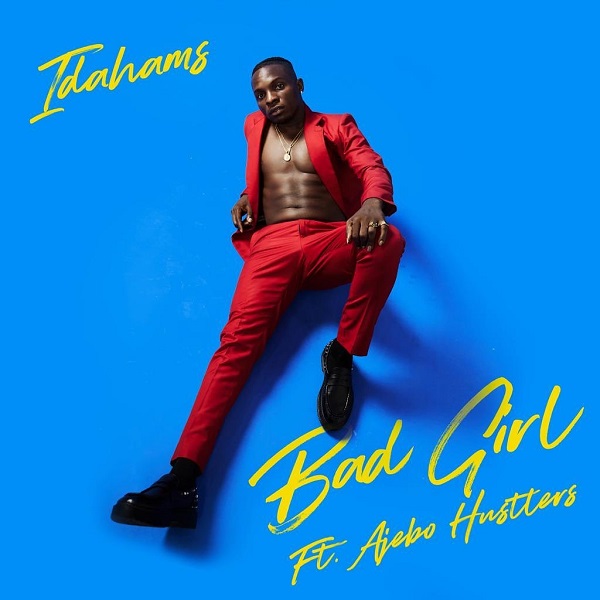 Idahams – Bad Girl Ft. Ajebo Hustlers (Mp3 Download)