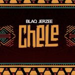 Blaq Jerzee – Chele