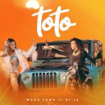 Maua Sama – Toto Ft. DiJa