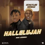 Uchaylee – Hallelujah Ft. Mohbad