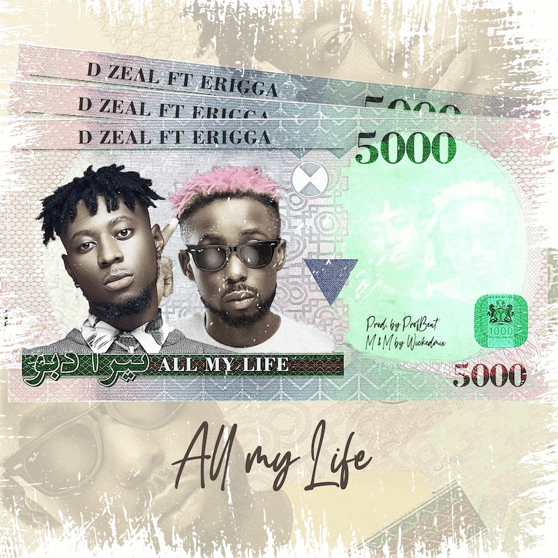 D Zeal – All My Life Ft. Erigga