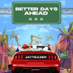 Jay Teazer – Better Days Ahead