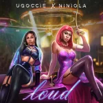 Ugoccie – Loud Ft. Niniola