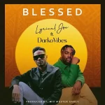 Lyrical Joe – Blessed Ft. DarkoVibes