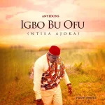 Anyidons – Igbo Bu Ofu Ntisa Ajoka