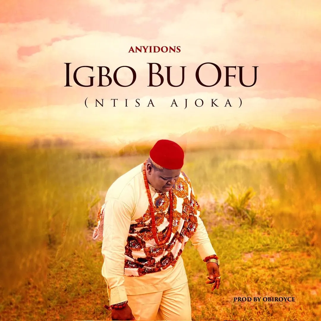 Anyidons – Igbo Bu Ofu Ntisa Ajoka