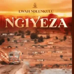 Lwah Ndlunkulu – Ngiyeza