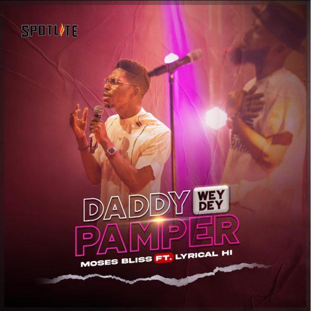 Moses Bliss – Daddy Wey Dey Pamper