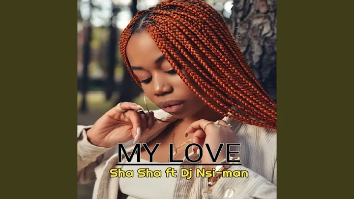 Sha Sha – My Love Ft. DJ Nsi man