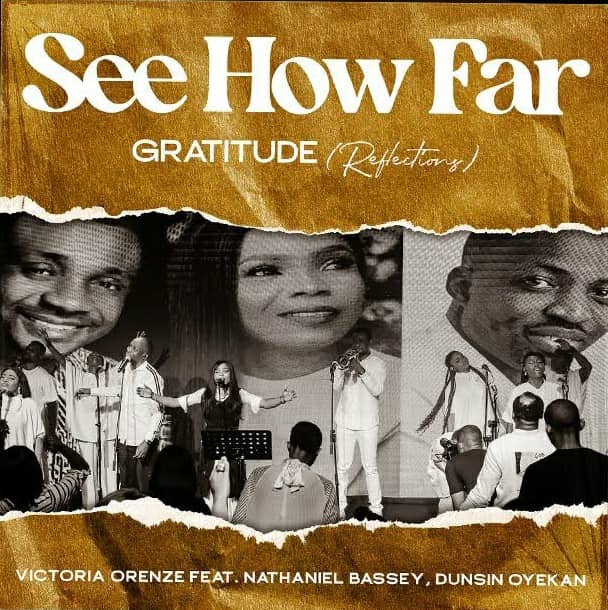 Victoria Orenze – See How Far Gratitude Reflections Ft. Nathaniel Bassey Dunsin Oyekan