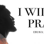 Ebuka Songs – I Will Pray