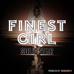 Solidstar – Finest Girl