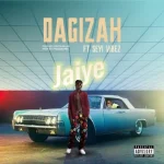 Dagizah – Jaiye Ft. Seyi Vibez