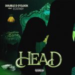 Double D Oclock – Head Ft. Ecstasy