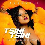 Makhadzi – Tsini Tsini Ft. Fortunator Mash K