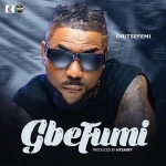 Oritse Femi – Gbefumi 1