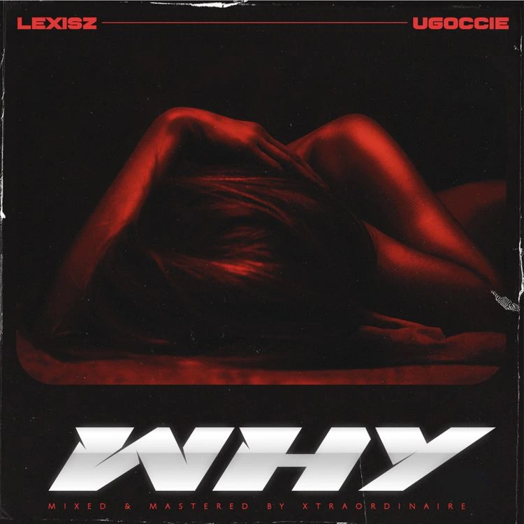 Lexisz – Why Ft. Ugoccie