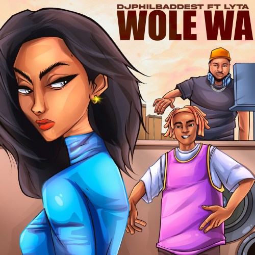 DJ Phil Baddest – Wole Wa Ft. Lyta