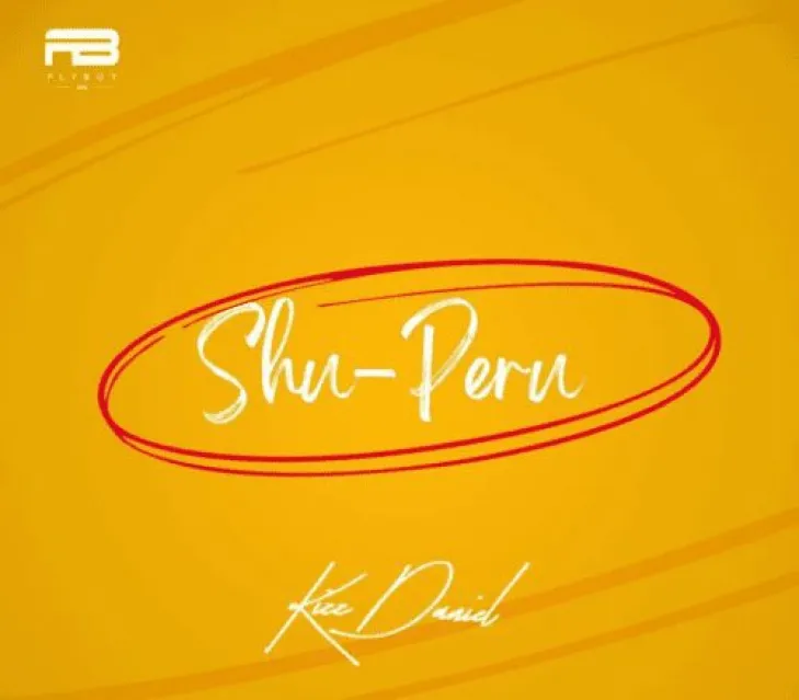 Kizz Daniel – Shu Peru