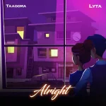 Taaooma – Alright Ft. Lyta