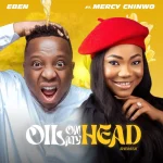 Eben – Oil On My Head (Remix) Ft. Mercy Chinwo