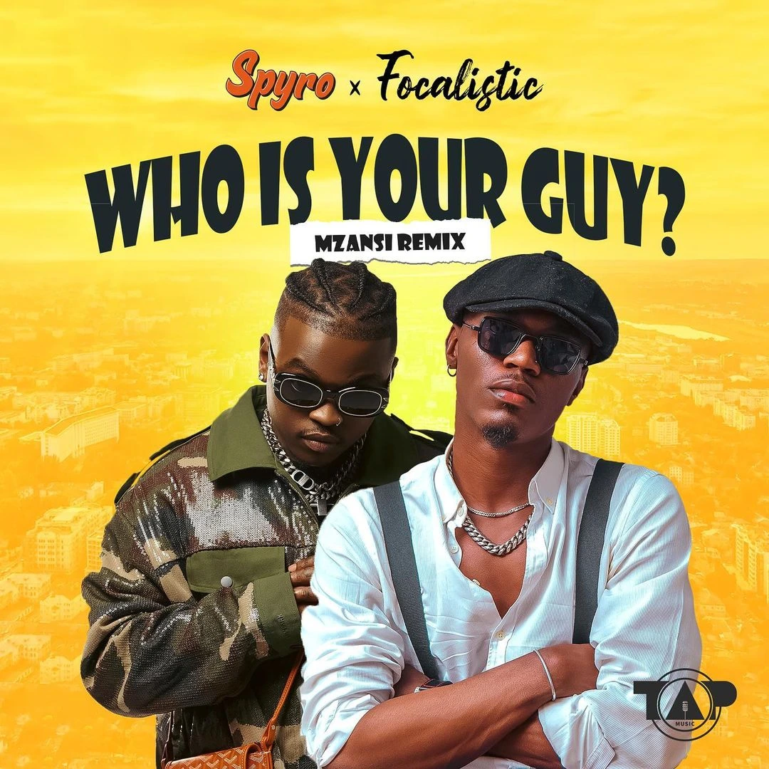 Spyro – Who Is Your Guy (Mzansi Remix) Ft. Focalistic