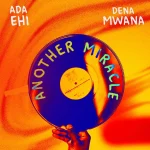 Ada Ehi – Another Miracle Ft. Dena Nwana