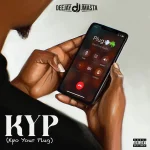 Deejay J Masta – KYP (Kpo Your Plug)