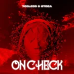 Tobless – On Check Ft. Otega