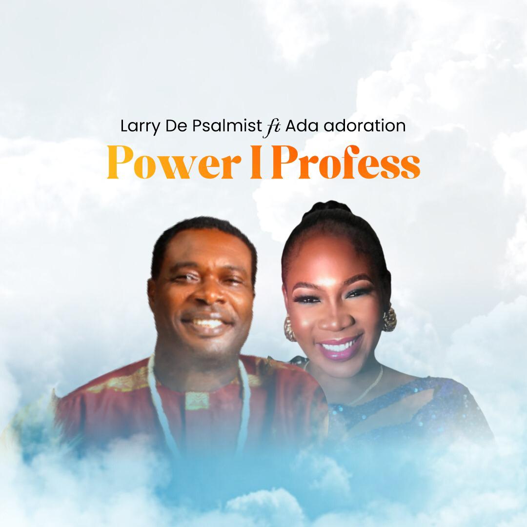 Larry De Psalmist Power I Profess Ft. Ada Adoration