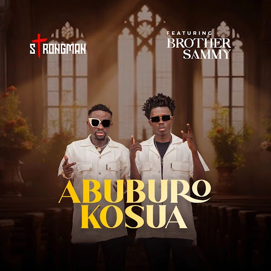 Strongman – Abuburo Kosua Ft. Brother Sammy