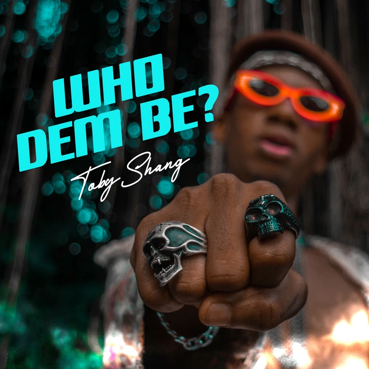 Toby Shang – Who Dem Be