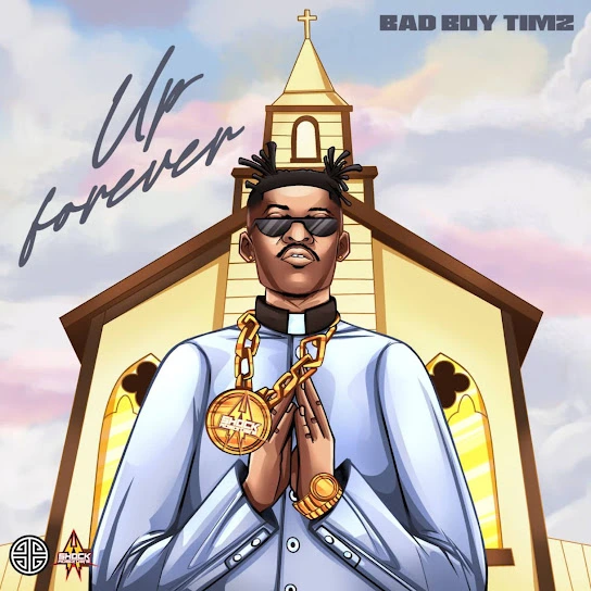 Bad Boy Timz – Up Forever