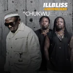 Illbliss – Chukwu Ebuka Ft. Umu Obiligbo