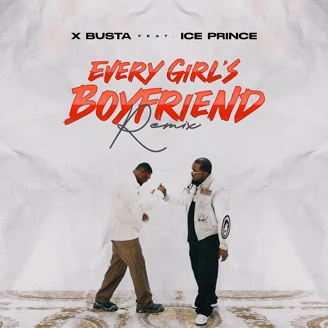 Xbusta – Every Girl’s Boyfriend (Remix) Ft. Ice Prince