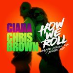 Ciara – How We Roll (Ampiano Remix) Ft. Chris Brown, Major League DJz & Yumbs