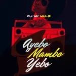 DJ YK Mule – Ayebo Mambo Yebo