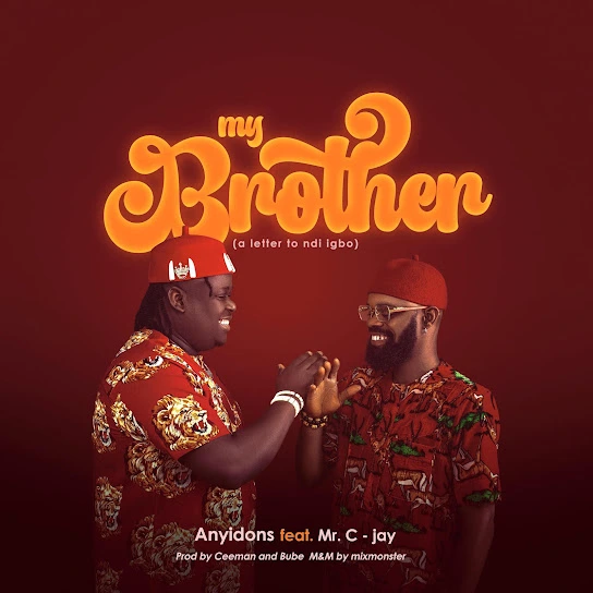 Anyidons – My Brother (A Letter To Ndi Igbo) Ft. Mr. C Jay