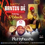 Nattynbantin Dè – Nattybantin Don Come Ft. O'Black