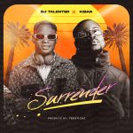 DJ Talented – Surrender Ft. Kibar