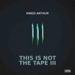 Kwesi Arthur – This Is Not The Tape III EP