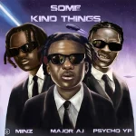 Major AJ – Some Kind Things Ft. PsychoYP & Minz