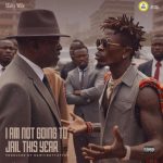 Shatta Wale – I Am Not Going To Jail