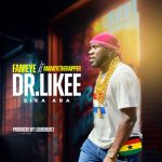 Fameye – Dr. Likee (Sika Aba) Ft. AmakyeTheRapper